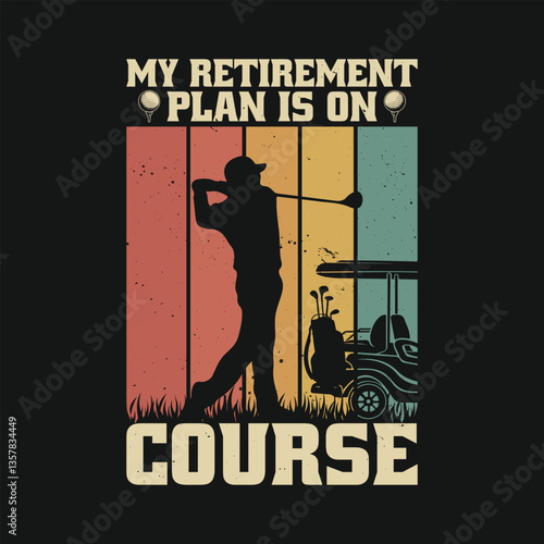 My Retirement Plan is on Course - Funny Retired Golf Retro T Shirt Design