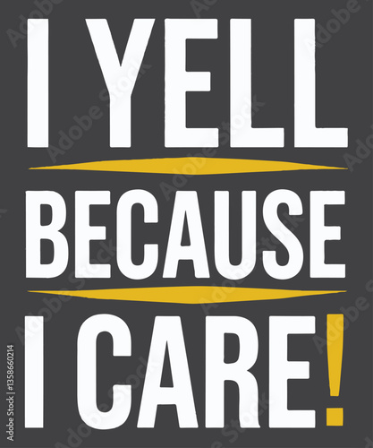 I yell because i care T-Shirt design vector,
