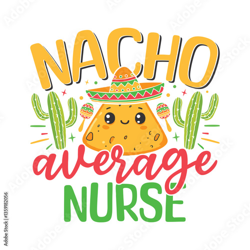 Nacho average nurse Cinco de mayo, Nacho average Cinco de mayo Mexican fiesta