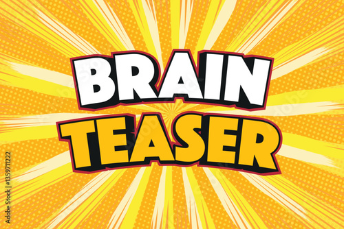 Comic style brain teaser text, yellow burst background, pop art explosion, bold typography, puzzle challenge, fun quiz, radial rays, halftone dots.