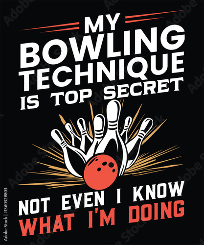 My bowling technique is top secret not even i know what i'm doing graphic design