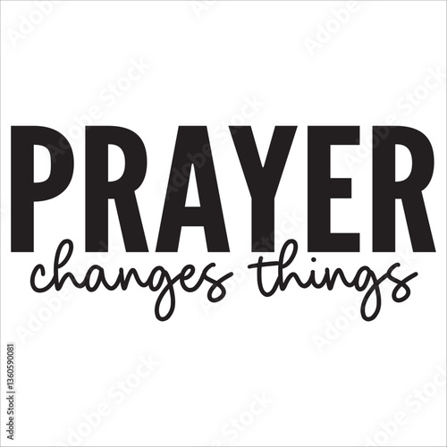 prayer changes things