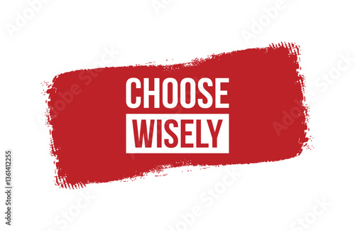 Brush style choose wisely red banner design isolated on white background.
