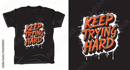 Keep trying hard motivational graffiti typography vector t-shirt design