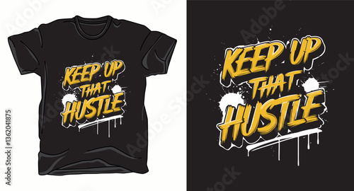 Keep up that hustle motivational graffiti typography vector t-shirt design