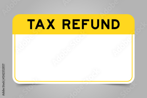 Label banner that have yellow headline with word tax refund and white copy space, on gray background