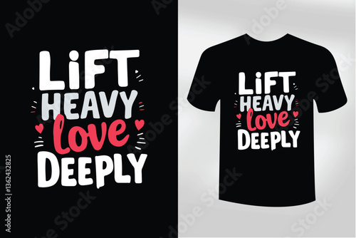 Lift Heavy Love Deeply  Motivational Gym & Fitness T Shirt Design

