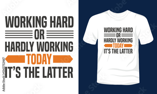 Working hard or hardly working Today it is the latter typography labor day t-shirt design