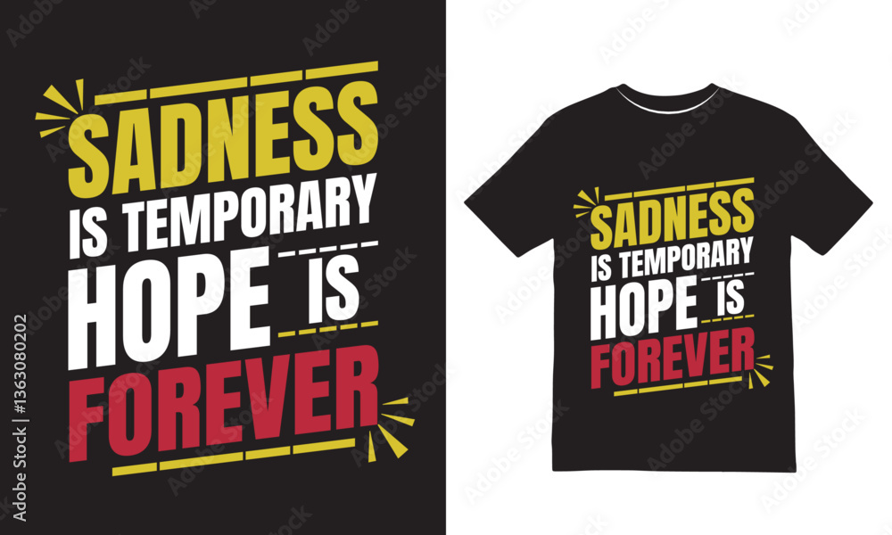 Sadness Is Temporary, Hope Is Forever - Motivational Typography T-Shirt Design Sadness Is Temporary, Hope Is Forever - Motivational Typography T-Shirt Design