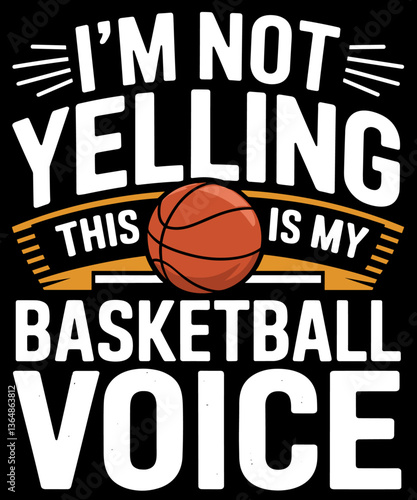 I'm Not Yelling This Is Just My Basketball Coach Voice  Funny basketball lover