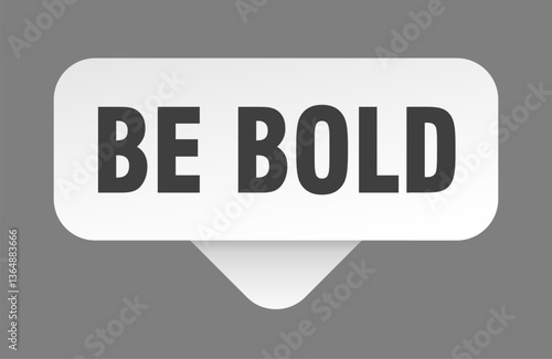 be bold sticker. be bold sign isolated on gray background