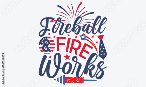 Fireball And Fire Works - 4th Of July USA Independence Day T Shirt Design, Hand Drawn Lettering Typography Quotes, Cute Hand Drawn Lettering Label Art, For Poster, Templates, Hoodie, Flyer And Wall,