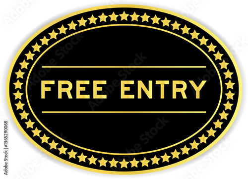 Black and gold color oval label sticker with word free entry on white background