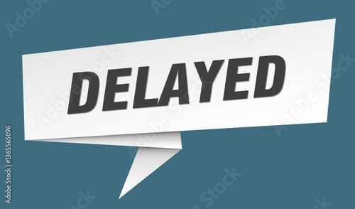 delayed banner. delayed speech bubble, label, sticker, sign template