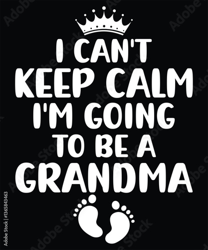 I can't keep calm I'm going to be a grandma, Grandma t-shirt design.
