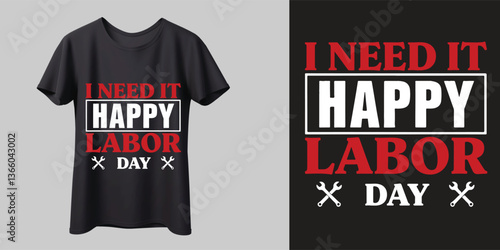 i need it happu labor day, labor day t-shirt, work day,