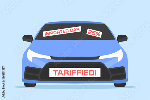 Blue, imported car with signs Imported Car, 25%, and Tariffied!. Trade tariffs. Vector illustration.