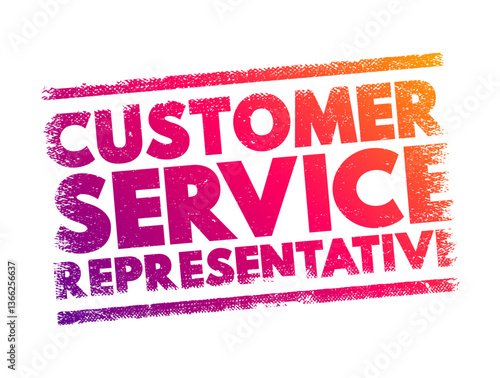 Customer Service Representative - supports customers by providing helpful information, answering questions, and responding to complaints, text concept stamp