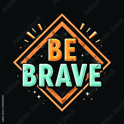 Inspirational "Be Brave" typography design on dark background, empowerment