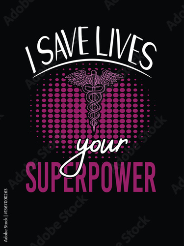 I save lives your superpower Doctor, nurse humor, t-shirts quotes & design 