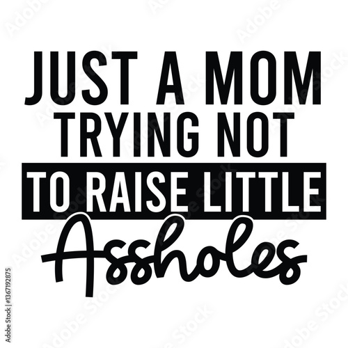 just a mom trying not to raise little assholes SVG Art & Illustration