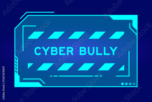 Blue color of futuristic hud banner that have word cyber bully on user interface screen on black background