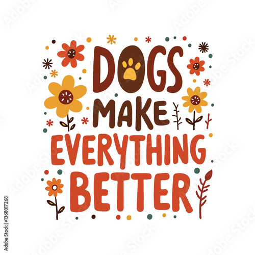 Cute quote design about dogs making everything better.