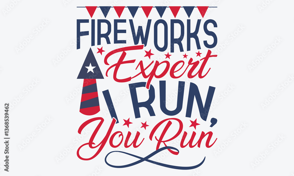 Fototapeta premium Fireworks Expert I Run, You Run - 4th Of July USA Independence Day T Shirt Design, Hand Drawn Lettering Typography Quotes In Rough Effect, Vector Files Are Editable.