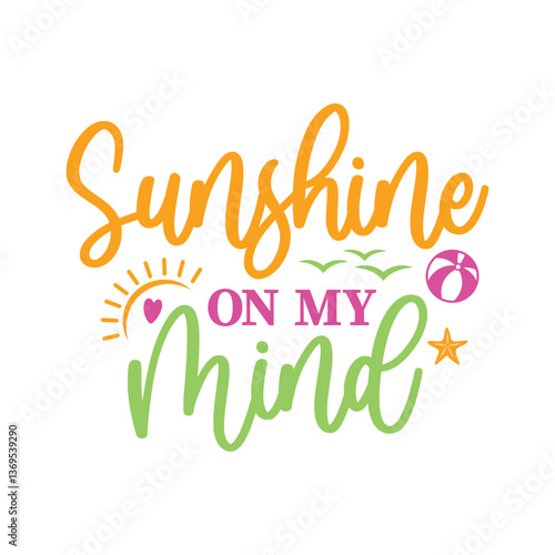 Beautiful Sunshine On My Mind Typography Illustration Design with Beach Ball, Starfish, Sun, Birds, and a Heart