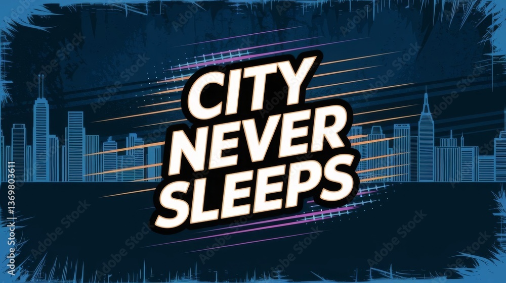 Fototapeta premium A dynamic poster featuring “CITY NEVER SLEEPS” in a bold urban typeface with electric neon accents.
