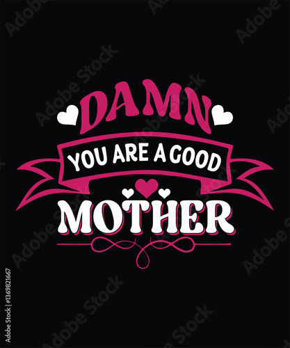 Bold 'Damn YOU ARE A GOOD MOTHER' Typography T-Shirt Design Vector , Trendy Mom Quote Graphic for Print and Merch