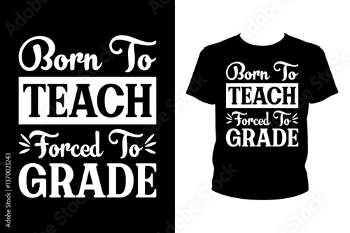 Born to teach forced to grade - Art files for Cricut and Silhouette. You can edit them with Adobe Illustrator.
