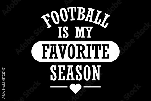 Football is my favorite season - file contains a high-quality digital vector artwork, created with precision and detail, fully editable in Adobe Illustrator.