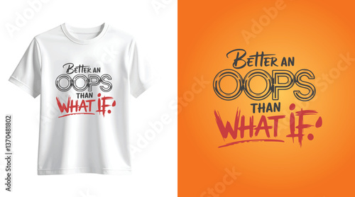 Better an Oops Than What If A Motivational T-Shirt Design