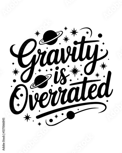 Gravity is Overrated written in a cursive script, phrase vector t-shirt design, Cosmic Threads
