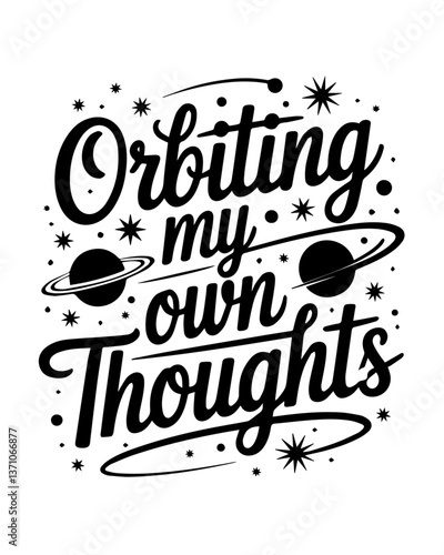 Orbiting my Own Thoughts written in a cursive script, phrase vector t-shirt design, Cosmic Threads