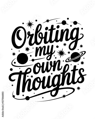 Orbiting my Own Thoughts written in a cursive script, phrase vector t-shirt design, Cosmic Threads