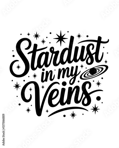 Stardust in my Veins written in a cursive script, phrase vector t-shirt design, Cosmic Threads