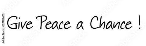 “Give Peace a Chance” – A powerful call for peaceful coexistence. Version 8