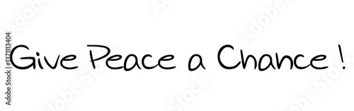 “Give Peace a Chance” – A powerful call for peaceful coexistence. Version 7