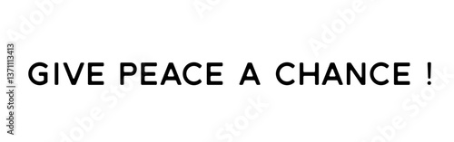 “Give Peace a Chance” – A powerful call for peaceful coexistence. Version 10