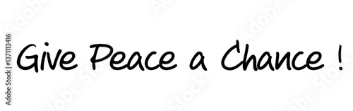 “Give Peace a Chance” – A powerful call for peaceful coexistence. Version 9