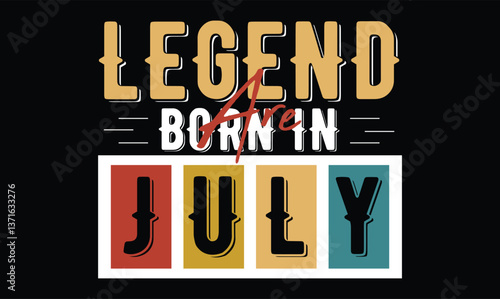 legend are born in july, Birthday t shirt design