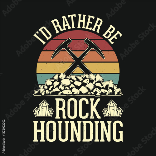 I'd rather be Rockhounding Funny Rock Mineral Collector Geology Retro Vintage T Shirt Design