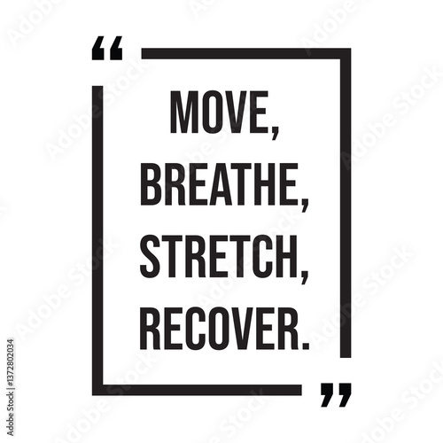 Move, breathe, stretch, recover, inspirational design quote, motivational quotes, typography illustration lettering quotes