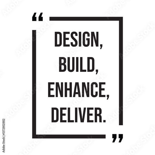 Design, build, enhance, deliver, inspirational design quote, motivational quotes, typography illustration lettering quotes