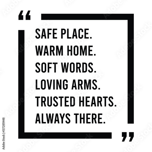 Safe place, warm home, soft words, loving arms, trusted hearts, always there, inspirational design quote, motivational quotes, typography illustration lettering quotes