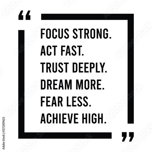 Focus strong, act fast, trust deeply, dream more, fear less, achieve high, inspirational design quote, motivational quotes, typography illustration lettering quotes