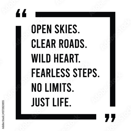 Open skies, clear roads, wild heart, fearless steps, no limits, just life, inspirational design quote, motivational quotes, typography illustration lettering quotes