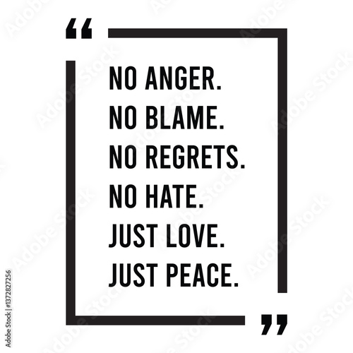 No anger, no blame, no regrets, no hate, just love, just peace, inspirational design quote, motivational quotes, typography illustration lettering quotes
